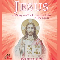 JESUS THE WAY, THE TRUTH, AND THE LIFE-Instrumental Music for Meditation and Contemplation