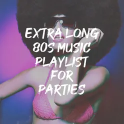 Extra Long 80s Music Playlist for Parties