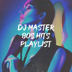 DJ Master 80s Hits Playlist