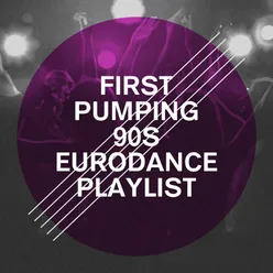 First Pumping 90s Eurodance Playlist