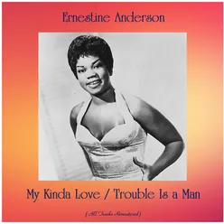 My Kinda Love / Trouble Is a Man-All Tracks Remastered