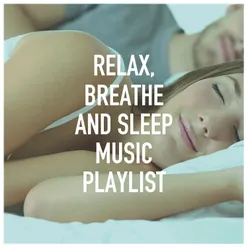 Relax, Breathe and Sleep Music Playlist