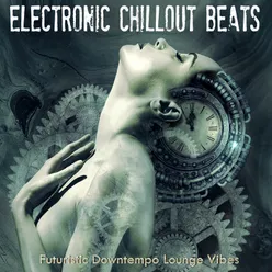 Electronic Chillout Beats-Futuristic Downtempo Lounge Vibes