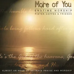 More of You - Endtime Worship