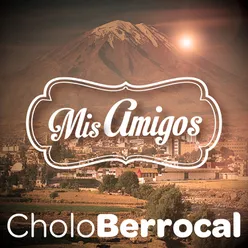 "El Cholo" Berrocal: Mis Amigos