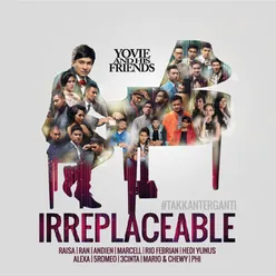 Yovie And His Friends : IRREPLACEABLE-#takkanterganti