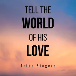 Tell the World of His Love