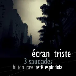 Écran Triste 3 Saudades