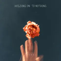 Holding On To Nothing