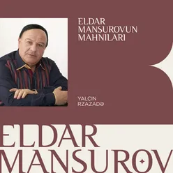 Eldar Mansurovun Mahnıları