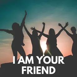 I Am Your Friend