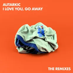 I Love You, Go Away The Remixes