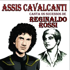Assis Cavalcanti Canta os Sucessos de Reginaldo Rossi