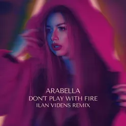 Don't Play with Fire Ilan Videns Remix