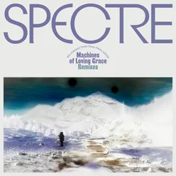SPECTRE: Machines of Loving Grace Remixes
