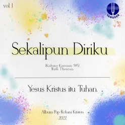 Sekalipun Diriku - Kidung Keesan 595 From Yesus Kristus itu Tuhan