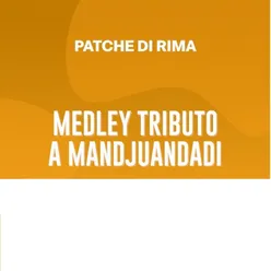 PATCHE DI RIMA MEDLEY TRIBUTO A MANDJUANDADI Tributo a Mandjuandadi