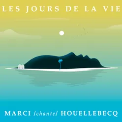 Les jours de la vie Marci chante Houellebecq