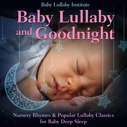Baby Lullaby and Goodnight: Nursery Rhymes & Popular Lullaby Classics for Baby Deep Sleep