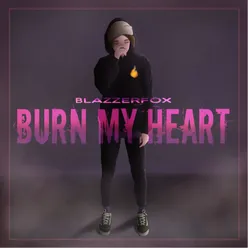 burn my heart