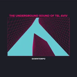 The Underground Sound of Tel Aviv: Downtempo