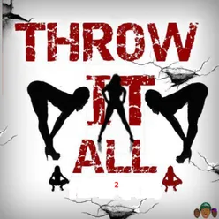 Throw It All 2