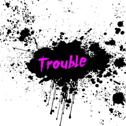 Trouble