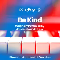 Be Kind (Lower Key - Originally Performed by Marshmello and Halsey)