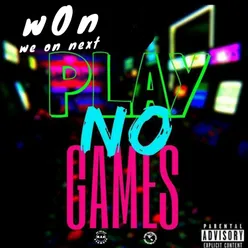 PLAY NO GAMES