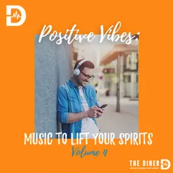 Positive Vibes: Music To Lift Your Spirits, Vol. 4