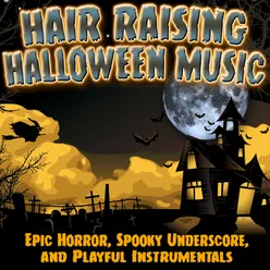 Hair Raising Halloween Music: Epic Horror, Spooky Underscore &amp; Playful Instrumentals