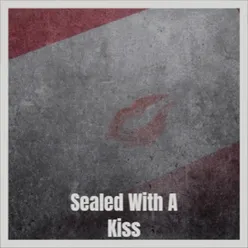 Sealed With A Kiss