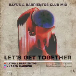Let’s Get Together Illyus &amp; Barrientos Club Mix