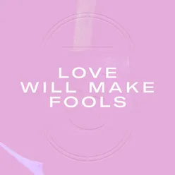 Love Will Make Fools