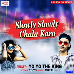 Slowly Slowly Chala Karo