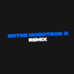 Entre Nosotros 2 (Remix)