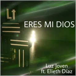 Eres Mi Dios (En Vivo) [feat. Elieth Díaz]