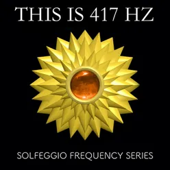 this is 417 Hz - Stay Here As Long As You Need