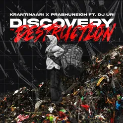 Discovery to Destruction