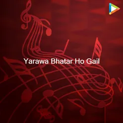 Yarawa Bhatar Ho Gail