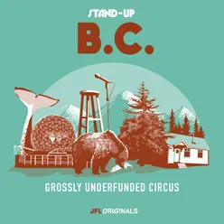Stand-Up B.C.: Grossly Underfunded Circus