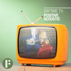 Daytime TV: Positive Acoustic