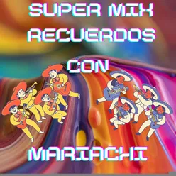 Super Mix Recuerdos Con Mariachi