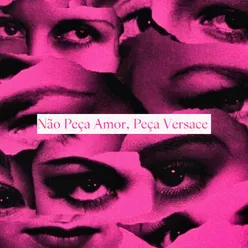 Não Peça Amor, Peça Versace