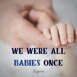 we were all babies once