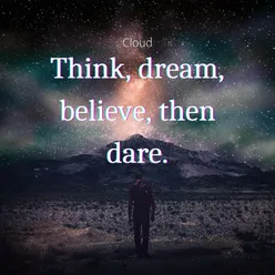 Think, dream, believe, then dare