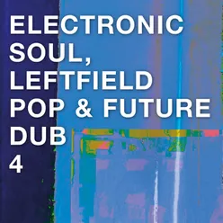 Electronic Soul, Leftfield Pop &amp; Future Dub 4