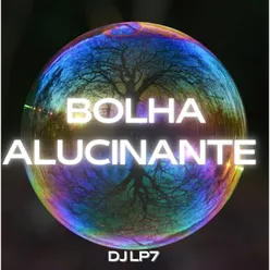 BOLHA ALUCINANTE