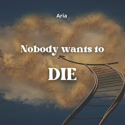 Nobody wants to die