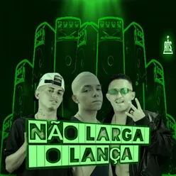 NÃO LARGA O LANÇA